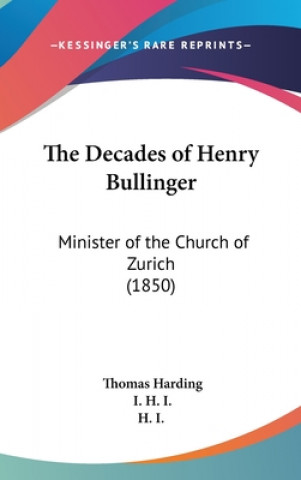 Książka The Decades Of Henry Bullinger: Minister Of The Church Of Zurich (1850) 