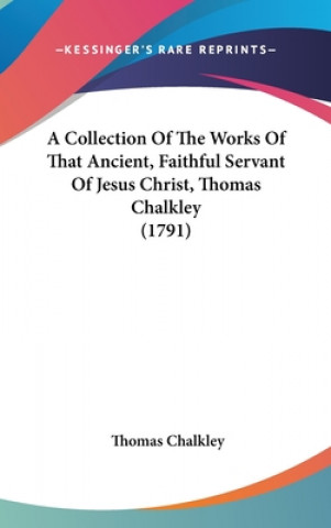 Kniha A Collection Of The Works Of That Ancient, Faithful Servant Of Jesus Christ, Thomas Chalkley (1791) Thomas Chalkley