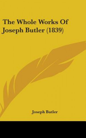 Książka The Whole Works Of Joseph Butler (1839) Joseph Butler