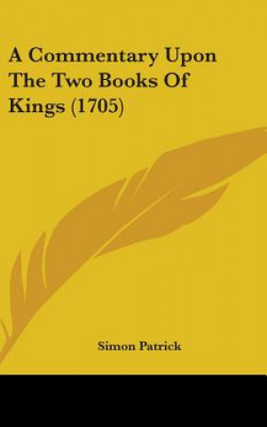 Carte A Commentary Upon The Two Books Of Kings (1705) Simon Patrick