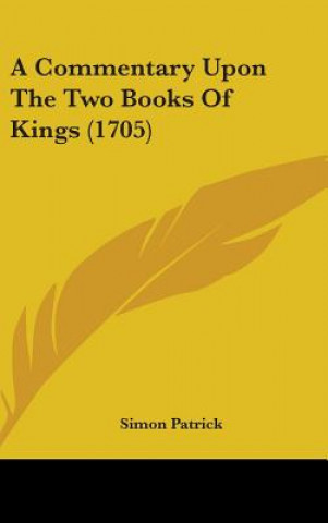 Kniha A Commentary Upon The Two Books Of Kings (1705) Simon Patrick