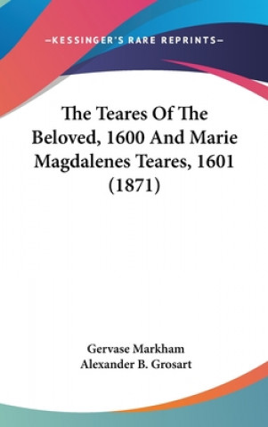 Carte The Teares Of The Beloved, 1600 And Marie Magdalenes Teares, 1601 (1871) Gervase Markham
