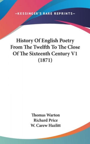 Carte History Of English Poetry From The Twelfth To The Close Of The Sixteenth Century V1 (1871) Thomas Warton