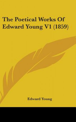 Kniha Poetical Works Of Edward Young V1 (1859) Edward Young