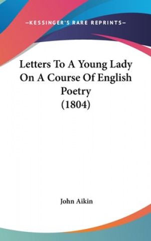 Книга Letters To A Young Lady On A Course Of English Poetry (1804) John Aikin