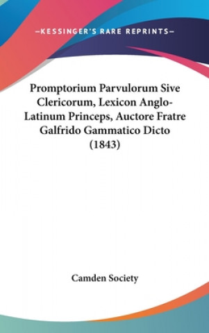 Книга Promptorium Parvulorum Sive Clericorum, Lexicon Anglo-Latinum Princeps, Auctore Fratre Galfrido Gammatico Dicto (1843) Camden Society