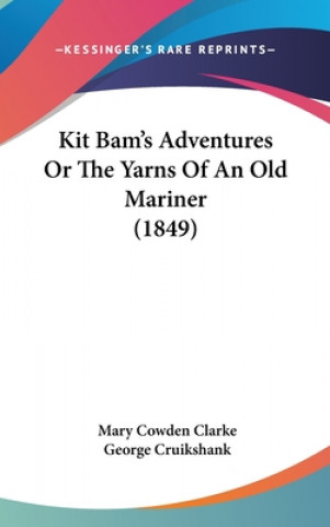 Knjiga Kit Bam's Adventures Or The Yarns Of An Old Mariner (1849) Mary Cowden Clarke