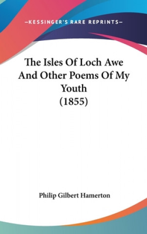 Książka The Isles Of Loch Awe And Other Poems Of My Youth (1855) Philip Gilbert Hamerton