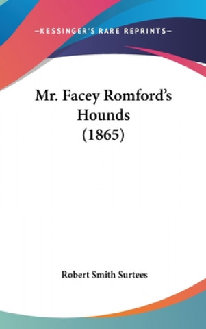 Kniha Mr. Facey Romford's Hounds (1865) Robert Smith Surtees