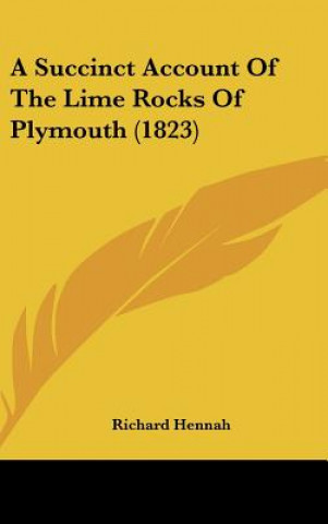 Książka A Succinct Account Of The Lime Rocks Of Plymouth (1823) Richard Hennah