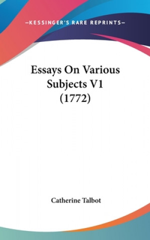 Könyv Essays On Various Subjects V1 (1772) Catherine Talbot