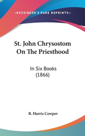 Book St. John Chrysostom On The Priesthood: In Six Books (1866) B. Harris Cowper