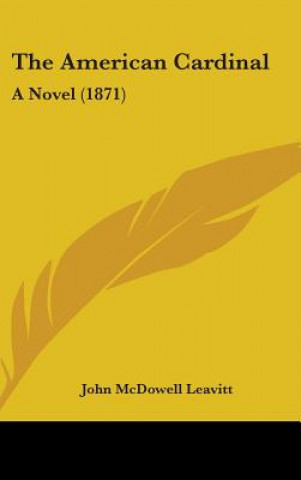 Kniha The American Cardinal: A Novel (1871) John McDowell Leavitt