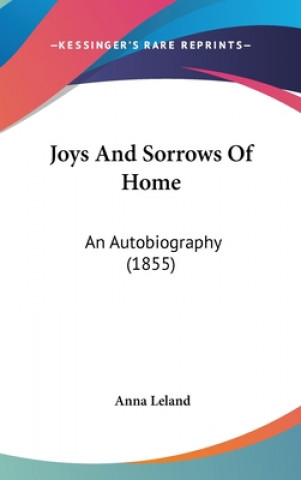 Kniha Joys And Sorrows Of Home: An Autobiography (1855) Anna Leland