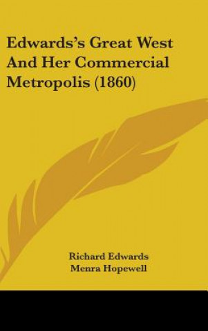 Könyv Edwards's Great West And Her Commercial Metropolis (1860) Menra Hopewell