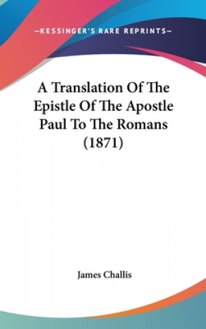 Książka A Translation Of The Epistle Of The Apostle Paul To The Romans (1871) James Challis