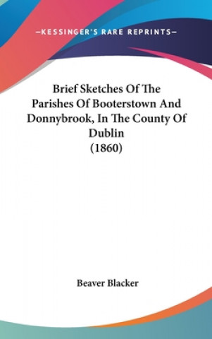 Kniha Brief Sketches Of The Parishes Of Booterstown And Donnybrook, In The County Of Dublin (1860) Blacker