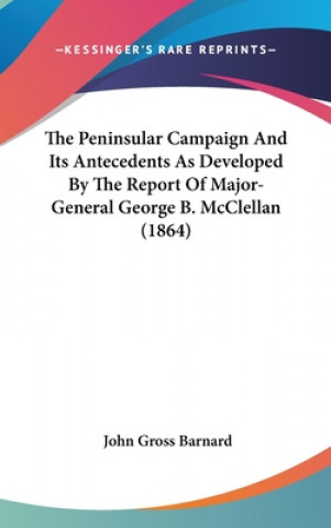 Carte The Peninsular Campaign And Its Antecedents As Developed By The Report Of Major-General George B. McClellan (1864) John Gross Barnard
