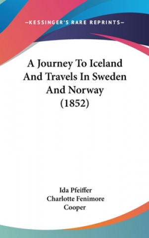 Kniha A Journey To Iceland And Travels In Sweden And Norway (1852) Ida Pfeiffer