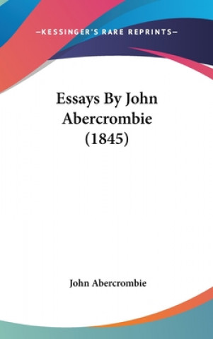 Kniha Essays By John Abercrombie (1845) John Abercrombie