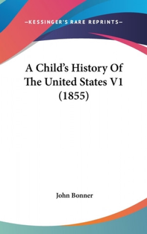 Kniha A Child's History Of The United States V1 (1855) John Bonner