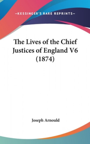 Carte The Lives Of The Chief Justices Of England V6 (1874) Joseph Arnould