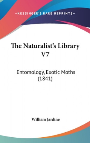 Kniha The Naturalist's Library V7: Entomology, Exotic Moths (1841) William Jardine