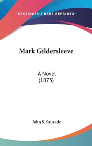 Carte Mark Gildersleeve: A Novel (1873) John S. Sauzade