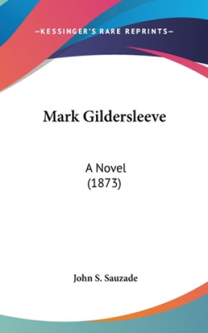 Książka Mark Gildersleeve: A Novel (1873) John S. Sauzade