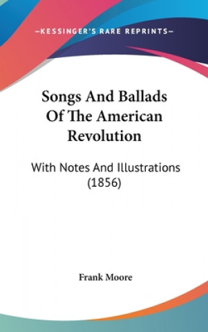 Kniha Songs And Ballads Of The American Revolution Frank Moore