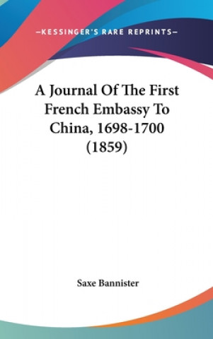 Livre A Journal Of The First French Embassy To China, 1698-1700 (1859) Saxe Bannister