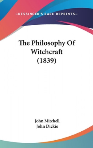 Kniha The Philosophy Of Witchcraft (1839) John Dickie