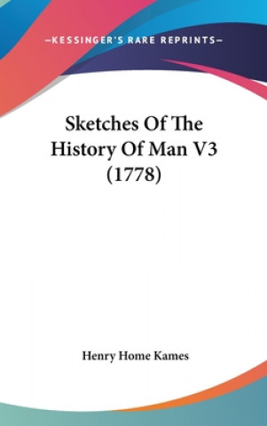 Kniha Sketches Of The History Of Man V3 (1778) Henry Home Kames