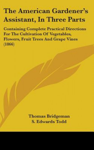 Kniha American Gardener's Assistant, In Three Parts Thomas Bridgeman
