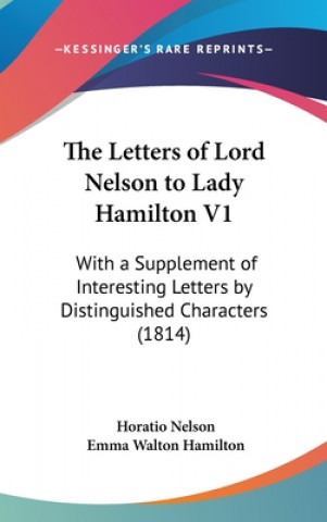 Könyv Letters of Lord Nelson to Lady Hamilton V1 Lady Emma Hamilton