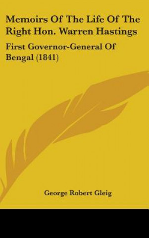 Buch Memoirs Of The Life Of The Right Hon. Warren Hastings: First Governor-General Of Bengal (1841) George Robert Gleig