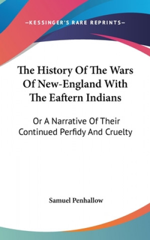 Kniha History Of The Wars Of New-England With The Eaftern Indians Samuel Penhallow