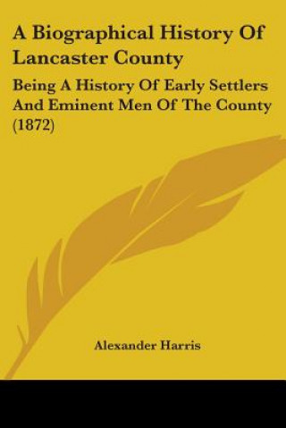 Kniha Biographical History Of Lancaster County Alexander Harris