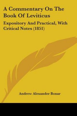 Книга A Commentary On The Book Of Leviticus: Expository And Practical, With Critical Notes (1851) Andrew Alexander Bonar