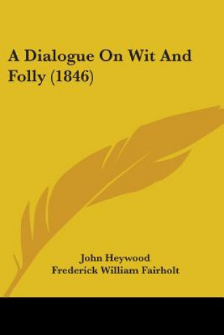 Libro A Dialogue On Wit And Folly (1846) John Heywood