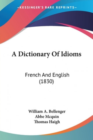 Книга A Dictionary Of Idioms: French And English (1830) William A. Bellenger
