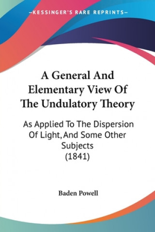 Carte A General And Elementary View Of The Undulatory Theory: As Applied To The Dispersion Of Light, And Some Other Subjects (1841) Baden Powell