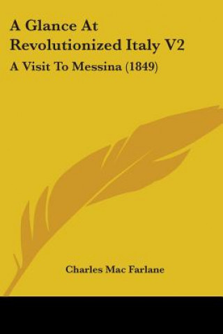 Buch A Glance At Revolutionized Italy V2: A Visit To Messina (1849) Charles Mac Farlane