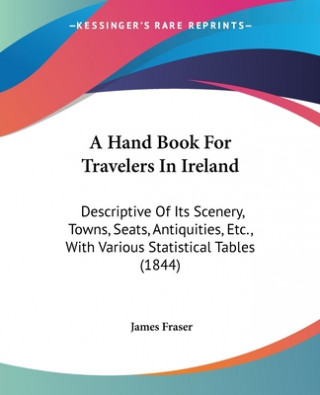 Carte A Hand Book For Travelers In Ireland: Descriptive Of Its Scenery, Towns, Seats, Antiquities, Etc., With Various Statistical Tables (1844) James Fraser