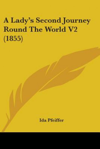 Kniha A Lady's Second Journey Round The World V2 (1855) Ida Pfeiffer