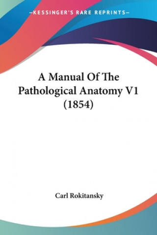Book A Manual Of The Pathological Anatomy V1 (1854) Carl Rokitansky