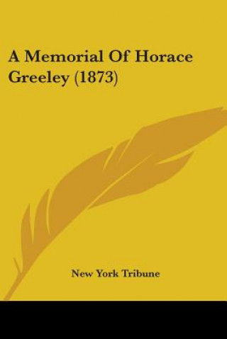 Книга A Memorial Of Horace Greeley (1873) New York Tribune