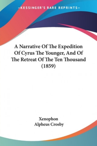 Kniha Narrative Of The Expedition Of Cyrus The Younger, And Of The Retreat Of The Ten Thousand (1859) Xenophon