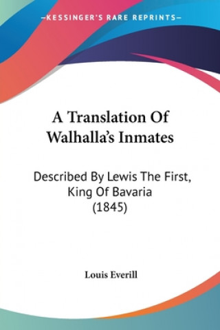 Kniha A Translation Of Walhalla's Inmates: Described By Lewis The First, King Of Bavaria (1845) Everill