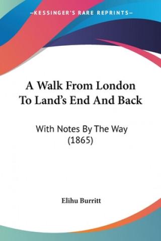 Kniha A Walk From London To Land's End And Back: With Notes By The Way (1865) Elihu Burritt